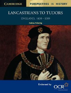 Lancastrians to Tudors: England 1450-1509 by Andrew Pickering