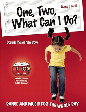 One, Two, What Can I Do?: Dance and Music for the Whole Day [With 2 CDs] by Connie Bergstein Dow