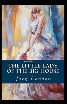 The Little Lady of the Big House Annotated by Jack London