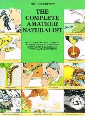 The Complete Amateur Naturalist by Michael Chinery