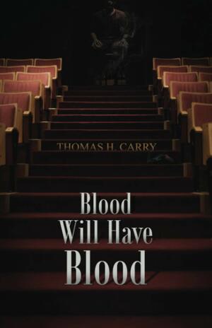 Blood Will Have Blood by Thomas H. Carry