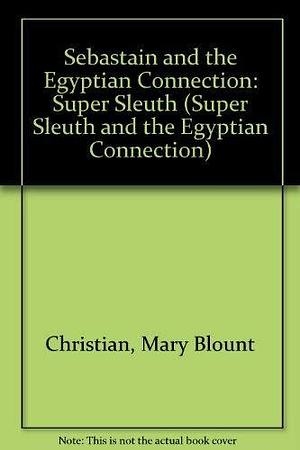 Sebastian Super Sleuth and Egyp by Mary Blount Christian