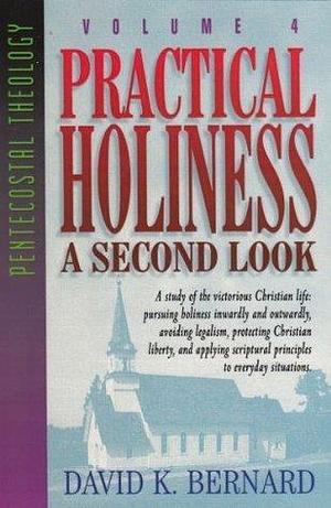 Practical Holiness: A Second Look by David K. Bernard, David K. Bernard