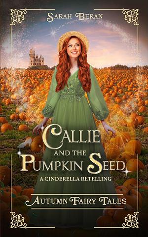 Callie and the Pumpkin Seed by Sarah Beran, Sarah Beran