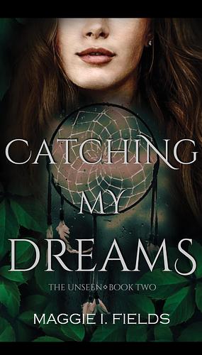 Catching My Dreams by Maggie I. Fields