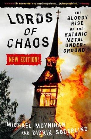 Lords of Chaos: The Bloody Rise of the Satanic Metal Underground New Edition (Extreme Metal) by Michael Moynihan Didrik Soderlind by Michael Moynihan, Michael Moynihan