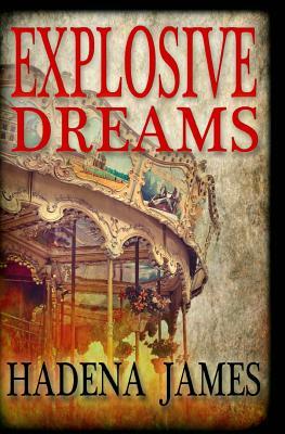 Explosive Dreams by Hadena James