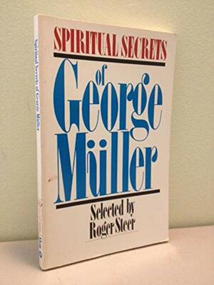 Spiritual Secrets of George Muller by George Müller, Roger Steer