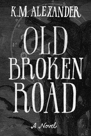 Old Broken Road by K.M. Alexander