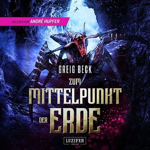 Zum Mittelpunkt der Erde by Greig Beck