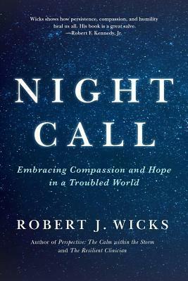 Night Call: Embracing Compassion and Hope in a Troubled World by Robert J. Wicks