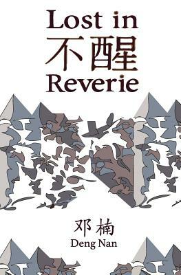 Lost in Reverie: A collection of Chinese prose poems with parallel English text by Deng Nan