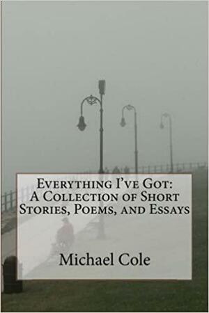 Everything I've Got by Michael Cole