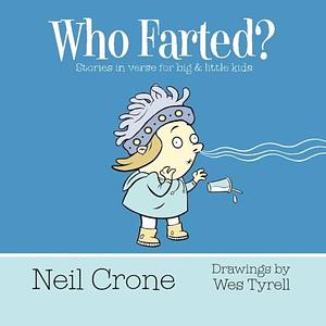 Who Farted?: Stories in Verse for Big and Little Kids by Neil Crone, Wes Tyrell