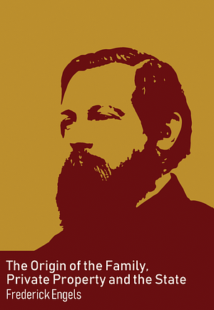 The Origin of the Family, Private Property and the State by Friedrich Engels