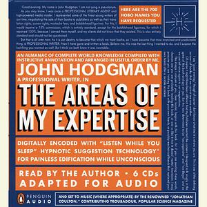 The Areas Of My Expertise: An Almanac of Complete World Knowledge Compiled with Instructive Annotation and Arranged in Useful Order by John Hodgman