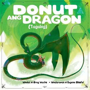 Donut the Dragon (Tagalog Version) by Greg Wachs