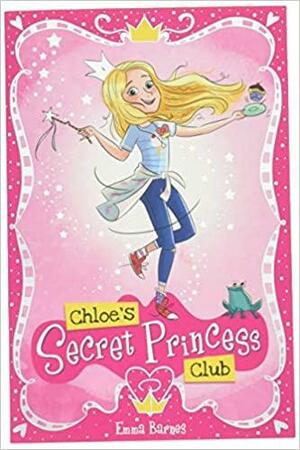 Chloe's Secret Princess Club by Emma Barnes