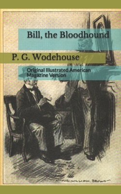 Bill, the Bloodhound: Original Illustrated American Magazine Version by P.G. Wodehouse
