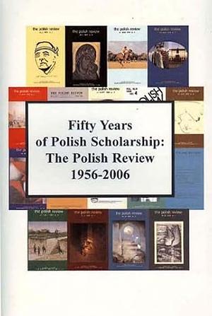 Fifty Years of Polish Scholarship: The Polish Review, 1956-2006 by Zbigniew Brzeziński