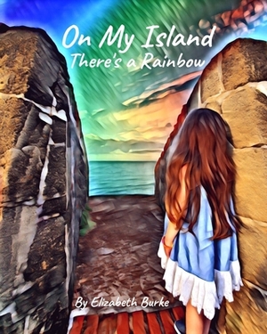 On My Island There's a Rainbow by Elizabeth Burke