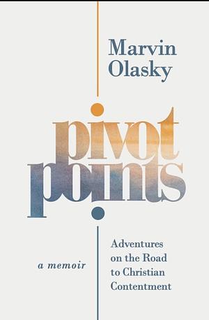 Pivot Points: Adventures on the Road to Christian Contentment by Marvin Olasky