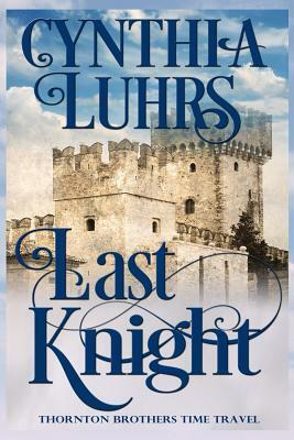 Last Knight: Thornton Brothers Time Travel by Cynthia Luhrs