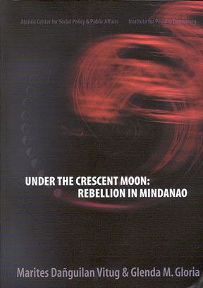 Under The Crescent Moon: Rebellion In Mindanao by Glenda M. Gloria, Marites Dañguilan Vitug