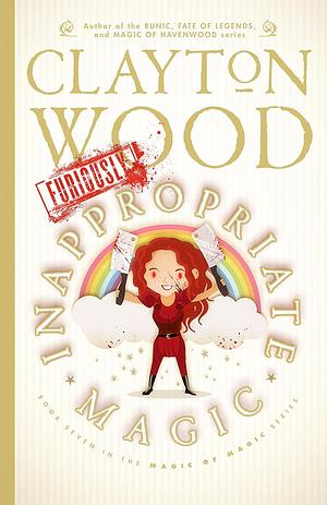 Furiously Inappropriate Magic by Clayton Wood