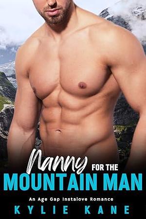 Nanny for the Mountain Man: An Age Gap Instalove Romance by Kylie Kane, Kylie Kane