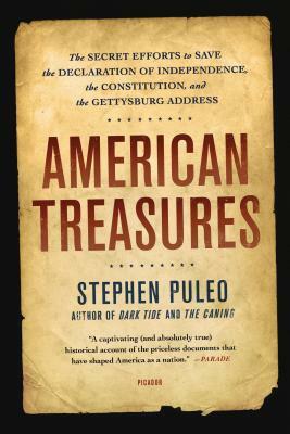 American Treasures: The Secret Efforts to Save the Declaration of Independence, the Constitution, and the Gettysburg Address by Stephen Puleo
