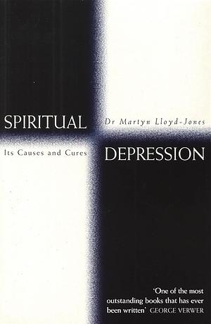 Spiritual Depression: Its Causes and Cures by David Martyn Lloyd-Jones