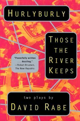 Hurlyburly and Those the River Keeps: Two Plays by David Rabe