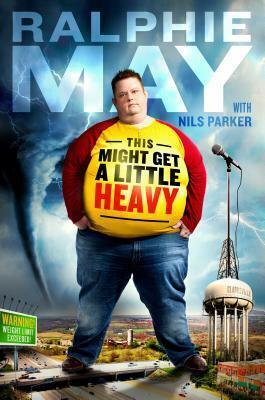This Might Get a Little Heavy: A Memoir by Ralphie May, Nils Parker