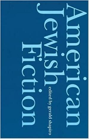 American Jewish Fiction: A Century of Stories by Gerald Shapiro