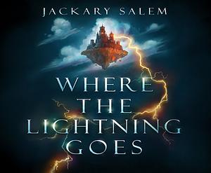 Where The Lightning Goes by Jackary Salem