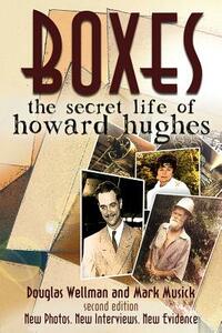 Boxes: The Secret Life of Howard Hughes by Douglas Wellman, Mark Musick