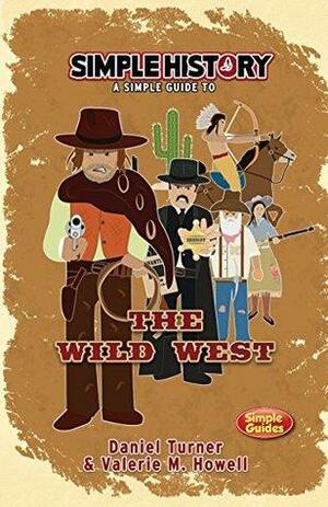 Simple History: The Wild West by Daniel Turner, Valerie M. Howell