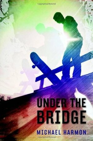 Under the Bridge by Michael B. Harmon