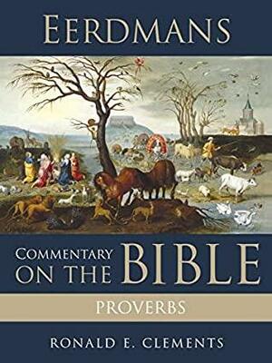Eerdmans Commentary on the Bible: Proverbs by James D.G. Dunn, Ronald E. Clements