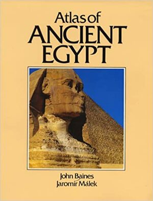 Atlas of Ancient Egypt by Jaromir Malek, John R. Baines