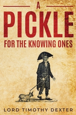 A Pickle for the Knowing Ones by Lord Timothy Dexter