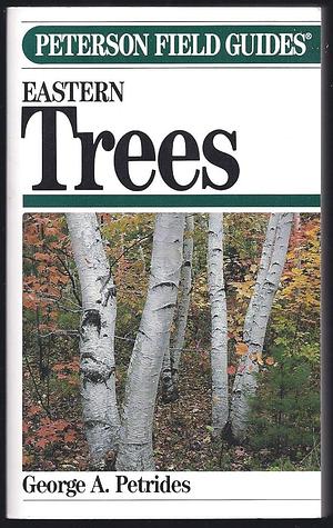 A Field Guide to Eastern Trees: Eastern United States and Canada by George A. Petrides, George A. Petrides