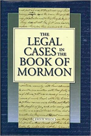 The Legal Cases in the Book of Mormon by John W. Welch