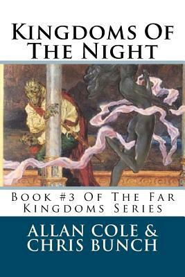 Kingdoms Of The Night: Book #3 Of The Far Kingdoms Series by Allan Cole, Chris Bunch