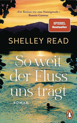 So weit der Fluss uns trägt by Shelley Read