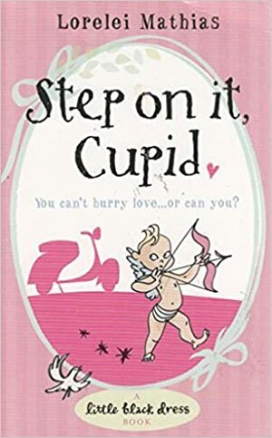 Step on it Cupid by Lorelei Mathias