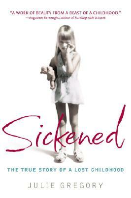 Sickened: The True Story of a Lost Childhood by Julie Gregory