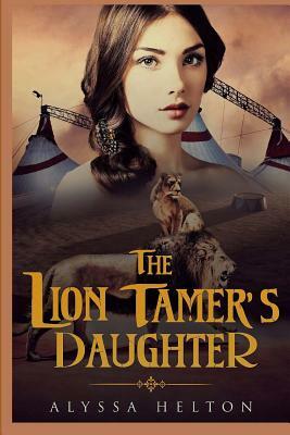 The Lion Tamer's Daughter: A Michael Tallen Novel by Alyssa Helton