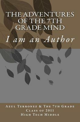 The Adventures of the 7th Grade Mind: I am an Author by Azul J. Terronez
